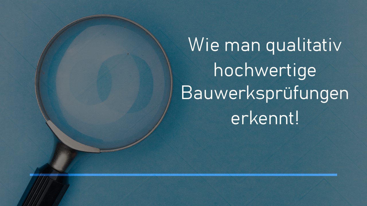 Read more about the article Wie erkennt man qualitativ hochwertige Bauwerksprüfungen?