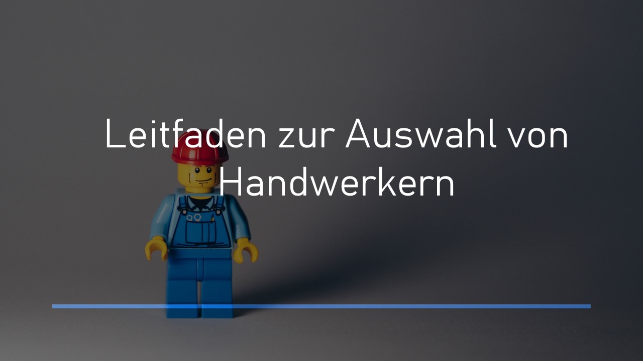 Read more about the article Ein Leitfaden zur Auswahl von Handwerkern und zur Prüfung ihrer Angebote