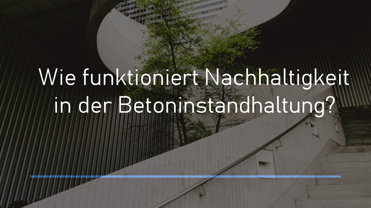 Read more about the article Von Betonträumen zu Betonverantwortung: Eine Reise zur Nachhaltigkeit in der Betoninstandhaltung