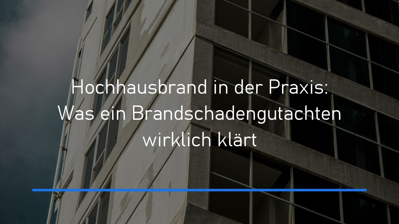 Read more about the article Hochhausbrand in der Praxis: Was ein Brandschadengutachten wirklich klärt