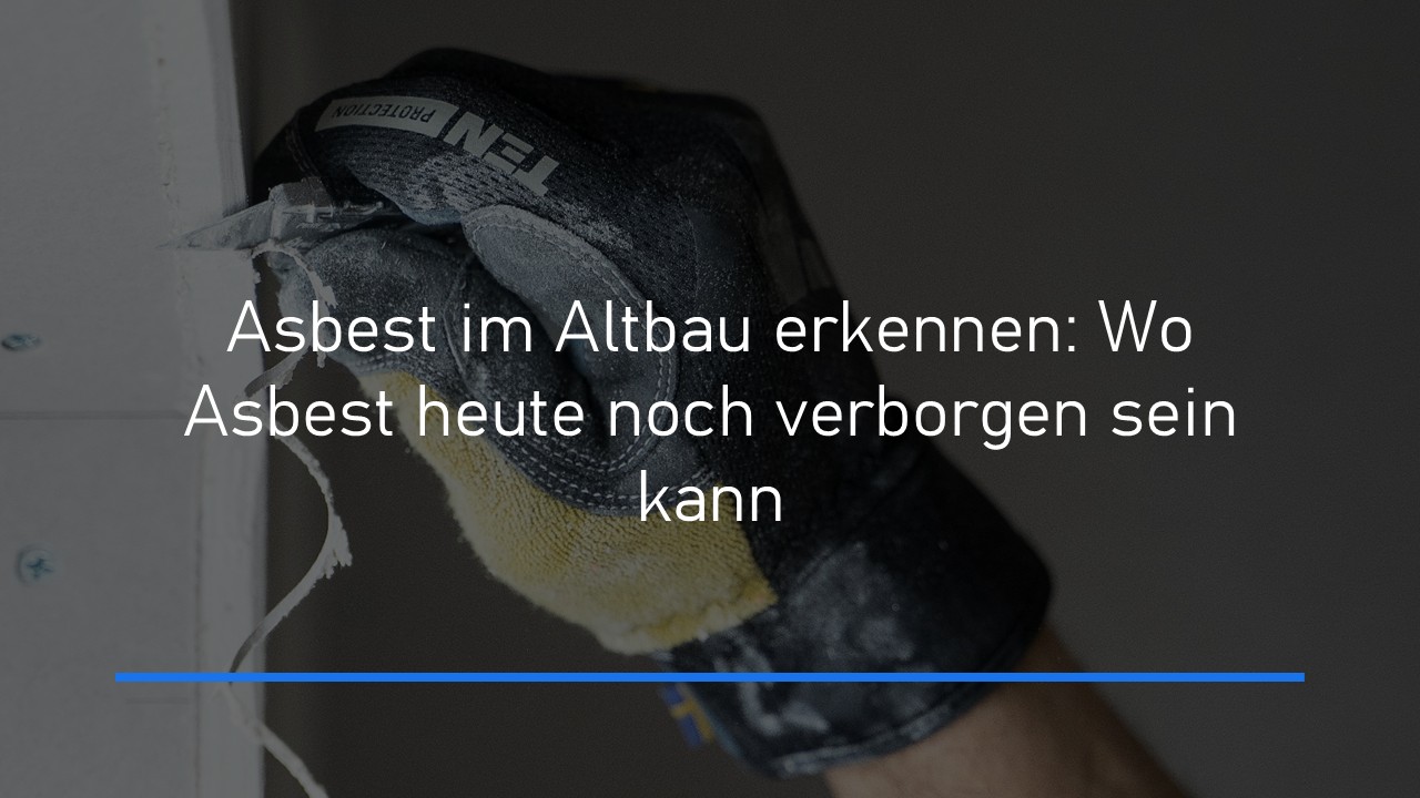 Read more about the article Asbest im Altbau erkennen: Wo Asbest heute noch verborgen sein kann